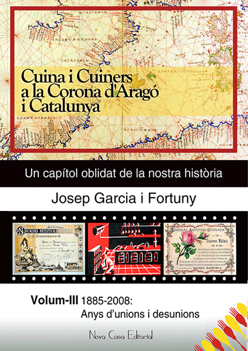 Cuina i Cuiners a la corona d’aragó i catalunya (Vol. III ) - 1885-2008 / Anys d'unions i desunions